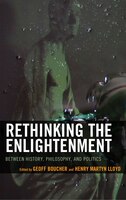 Rethinking The Enlightenment: Between History, Philosophy, And Politics