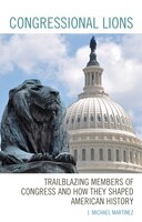 Congressional Lions: Trailblazing Members Of Congress And How They Shaped American History