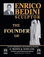 Enrico Bedini Sculptor the Founder: Of Sutton Memorials Monumental Masons and E. B E D I N I & S O N S Ltd. Sculptors and Monument