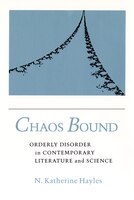 Chaos Bound: Orderly Disorder In Contemporary Literature And Science