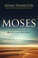 Moses: In the Footsteps of the Reluctant Prophet (Moses Series)