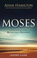 MOSES LEADER GUIDE: In the Footsteps of the Reluctant Prophet