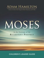 MOSES CHILDREN'S LEADER GUIDE: In the Footsteps of the Reluctant Prophet
