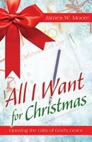 All I Want For Christmas: Opening the Gifts of God's Grace