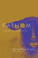Fathom Bible Studies: The Teachings Of Jesus Student Journal