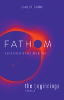 Fathom Bible Studies: The Beginnings Leader Guide