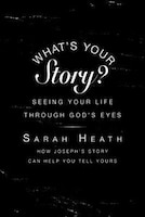 WHAT'S YOUR STORY?: Seeing Your Life Through God's Eyes