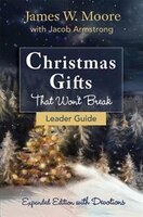 CHRISTMAS GIFTS THAT WON'T BREAK LEADER GUIDE: Expanded Edition With Devotions