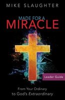 MADE FOR A MIRACLE LEADER GUIDE: From Your Ordinary to God's Extraordinary