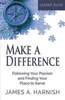 MAKE A DIFFERENCE LEADER GUIDE: Following Your Passion and FindingYour Place to Serve