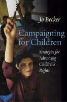 Campaigning For Children: Strategies For Advancing Children's Rights
