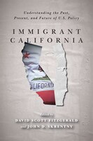 Immigrant California: Understanding The Past, Present, And Future Of U.s. Policy