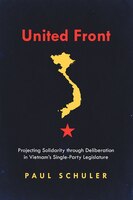 United Front: Projecting Solidarity Through Deliberation In Vietnam's Single-party Legislature