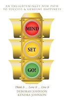 MIND SET, GO!: Think It ... Love It ... Live It