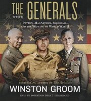 The Generals: Patton, MacArthur, Marshall, and the Winning of World War II