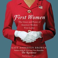 First Women: The Grace And Power Of America's First Ladies
