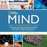 Mind: A Scientific Guide To Who You Are, How You Got That Way, And How To Make The Most Of It