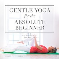 Gentle Yoga For The Absolute Beginner