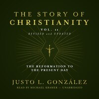 The Story Of Christianity, Vol. 2, Revised And Updated: The Reformation To The Present Day
