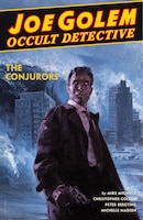 Joe Golem: Occult Detective Volume 4--the Conjurors