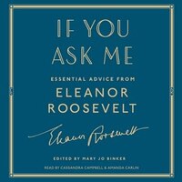 If You Ask Me: Essential Advice From Eleanor Roosevelt