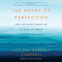 The Heart Of Perfection: How The Saints Taught Me To Trade My Dream Of Perfect For God's