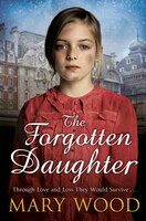 The Forgotten Daughter (the Girls Who Went To War #1)