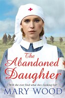 The Abandoned Daughter (the Girls Who Went To War #2)