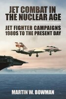 Jet Combat in the Nuclear Age: Jet Fighter Campaigns?1980s To The Present Day