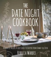 The Date Night Cookbook: Romantic Recipes & Easy Ideas to Inspire from Dawn till Dusk