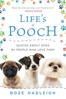 Life's A Pooch: Quotes About Dogs By People Who Love Them