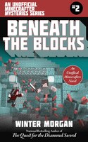 Beneath the Blocks: An Unofficial Minecrafter Mysteries Series, Book Two (Unofficial Minecraft Mysteries)
