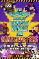 The Mammoth Book Of Graphic Novels For Minecrafters: Three Unofficial Adventures for Minecrafters