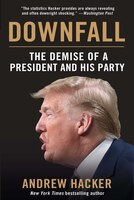 Downfall: The Demise Of A President And His Party
