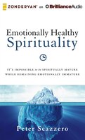 Emotionally Healthy Spirituality: It's Impossible To Be Spiritually Mature, While Remaining Emotionally Immature