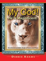 My God! He Is Magnificent!: Devotional And Bible Study In Poetry And Prose