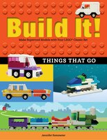 Build It! Things That Go: Make Supercool Models With Your Favorite Lego(r) Parts