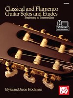 Classical And Flamenco Guitar Solos And Etudes: Beginning To Intermediate
