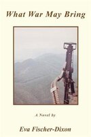 What War May Bring: A Novel