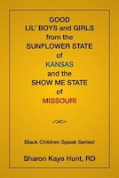 Good Lil' Boys and Girls From The Sunflower State Of Kansas And The Show Me State Of Missouri: (Black Children Speak Series!)