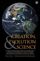 Creation, Evolution & Science: A collection Of 30 Scientific Articles Answering Frequently Asked Questions During Debates on Creat