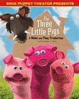 Sock Puppet Theater Presents The Three Little Pigs: A Make & Play Production