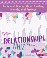 Relationships Whiz: Facts and Figures About Families, Friends, and Feelings