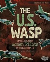 The U.S. WASP: Trailblazing Women Pilots of World War II