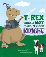 T-Rex Would NOT Make a Good Knight (Dinosaur Daydreams)