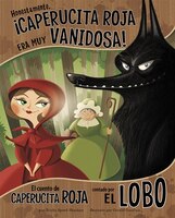 Honestamente, !Caperucita Roja era muy vanidosa!: El cuento de Caperucita Roja contado por el lobo