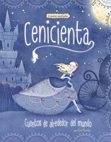 Cenicienta: 4 cuentos predliectos de alrededor del mundo
