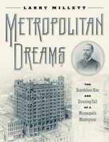 Metropolitan Dreams: The Scandalous Rise And Stunning Fall Of A Minneapolis Masterpiece
