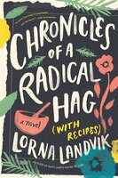 Chronicles Of A Radical Hag (with Recipes): A Novel