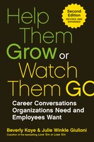 Help Them Grow Or Watch Them Go: Career Conversations Organizations Need And Employees Want